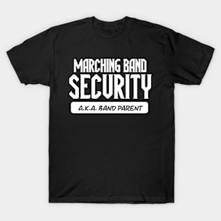 Marching Band Security AKA Band Parent // Funny Marching Band Mom // High School Marching Band Season T-Shirt